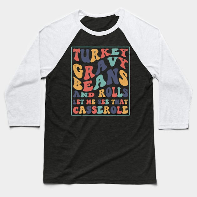 Turkey Gravy Beans And Rolls Let Me See That Casserole Baseball T-Shirt by AdelDa